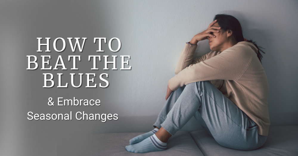 How to Beat the Blues and Embrace Seasonal Changes