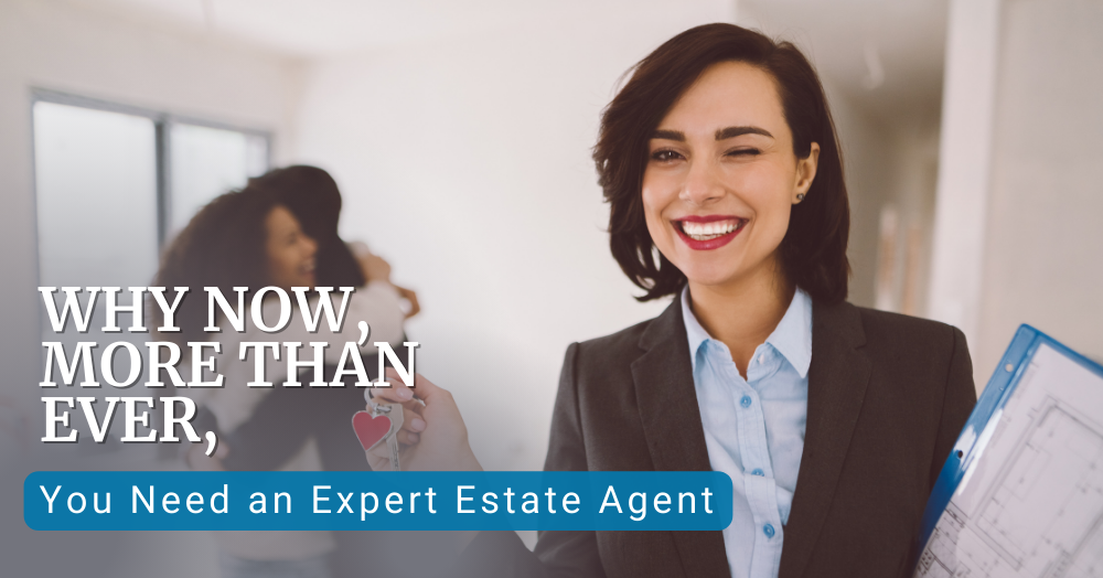 Why Now, More Than Ever, You Need an Expert Estate Agent