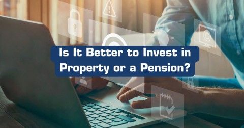 Is It Better to Invest in Property or a Pension?