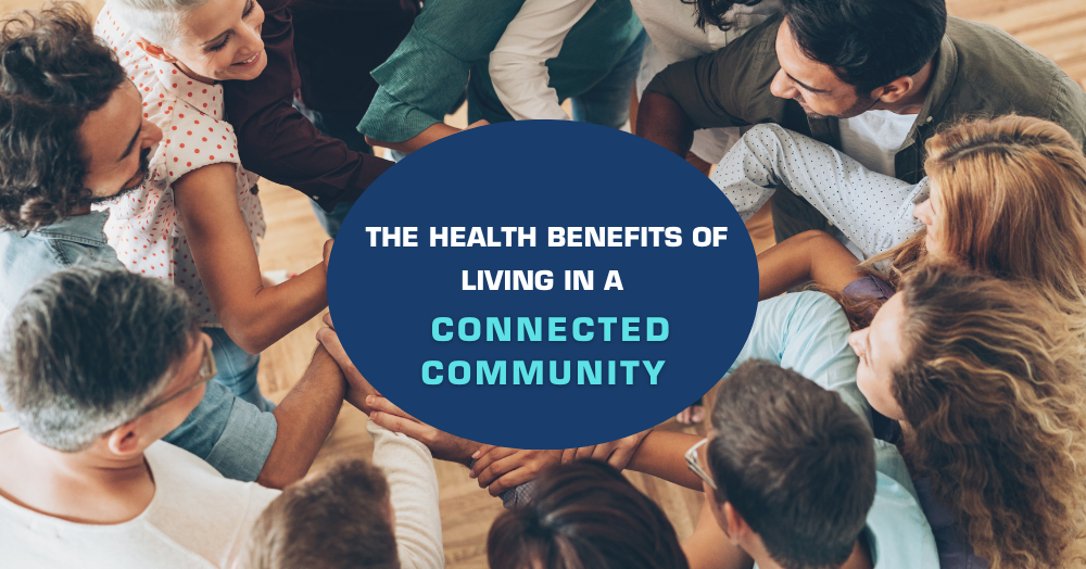 The Health Benefits of Living in a Connected Community