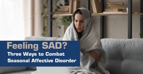 Feeling SAD? Three Ways to Combat SADness