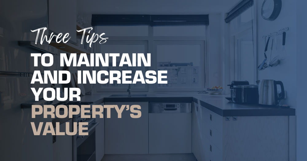 Three Tips to Maintain and Increase Your Property’s Value