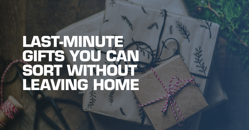 Last-Minute Gifts You Can Sort Without Leaving Home