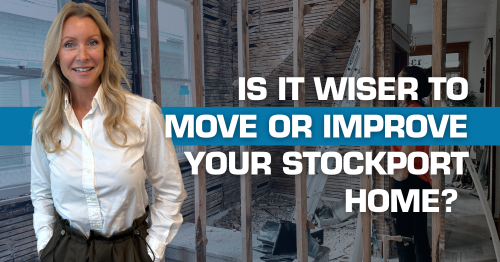 Is It Wiser to Move or Improve Your Stockport Home