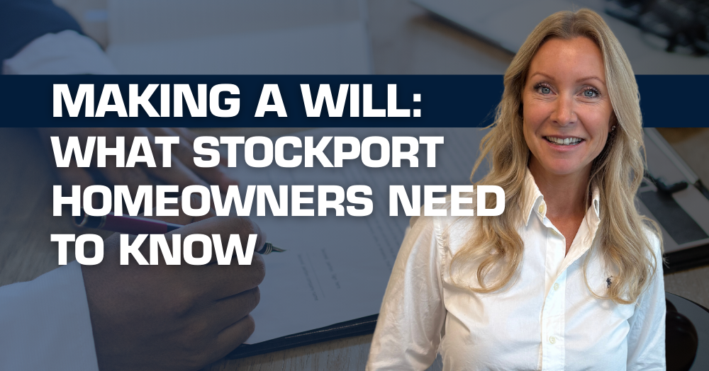 Making a Will: What Stockport Homeowners Need to Know
