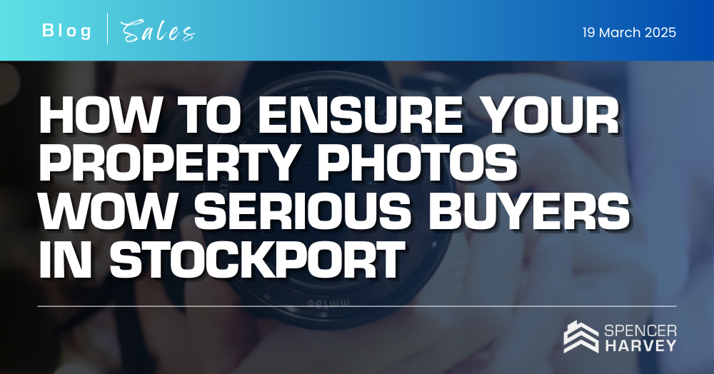 How to Ensure Your Property Photos Wow Serious Buyers in Stockport