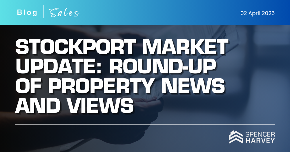 Stockport Market Update: Round-up of Property News and Views