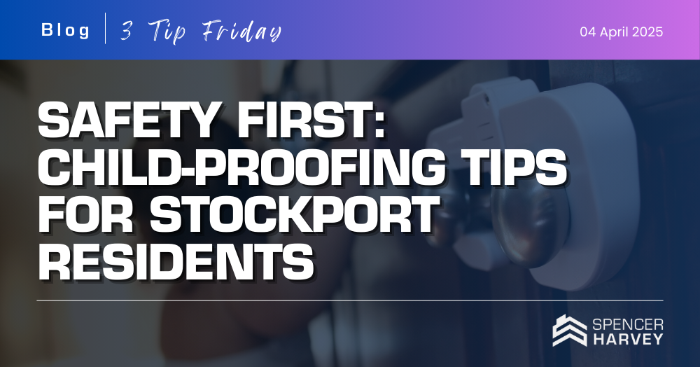 Safety First: Child-Proofing Tips for Stockport Residents 
