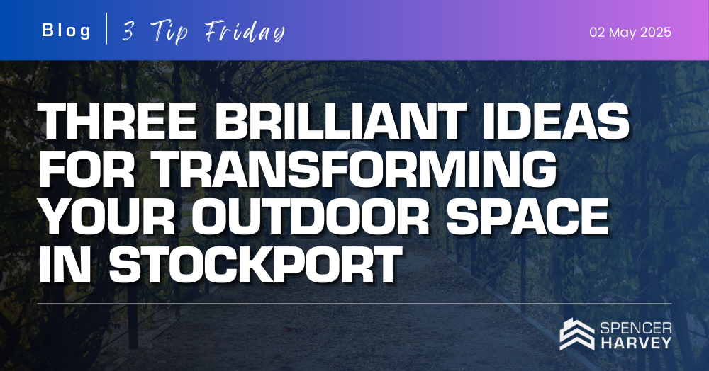 Three Brilliant Ideas for Transforming Your Outdoor Space in Stockport