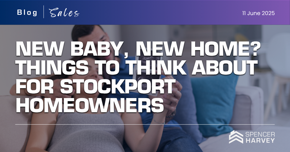 New Baby, New Home? Things to Think About for Stockport Homeowners