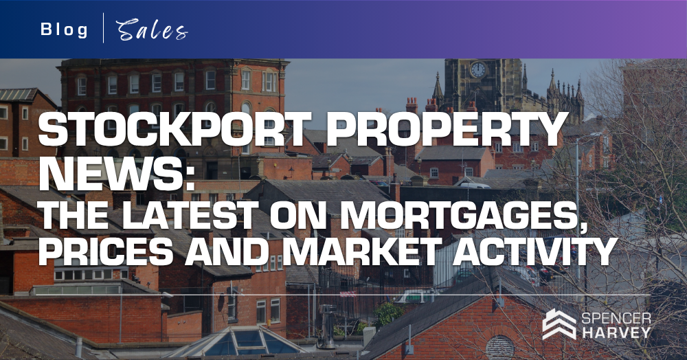 Stockport Property News:  The Latest on Mortgages, Prices and Market Activity