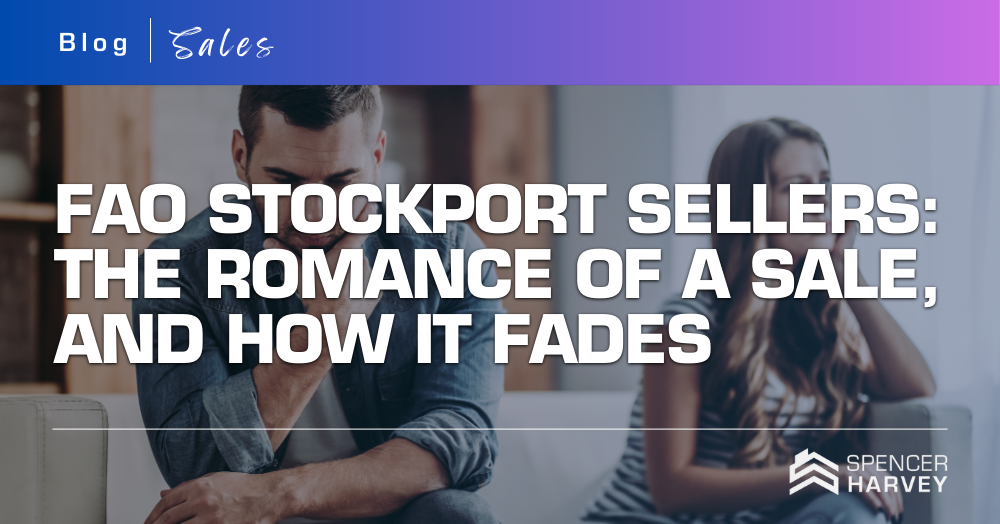 FAO Stockport Sellers: The Romance of a Sale, And How It Fades