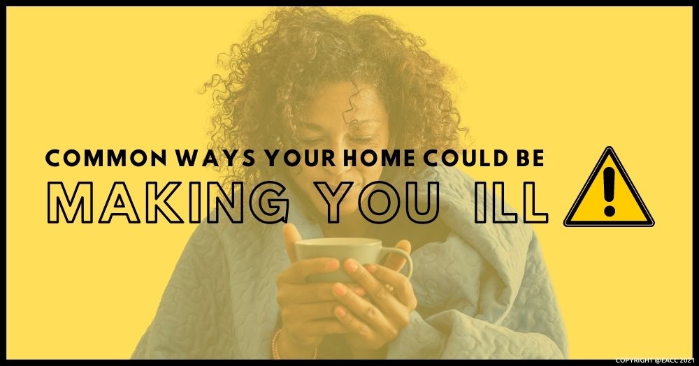 Common Ways Your Home Could Be Making You Ill