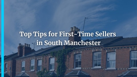 Top Tips for First-Time Sellers in South Manchester