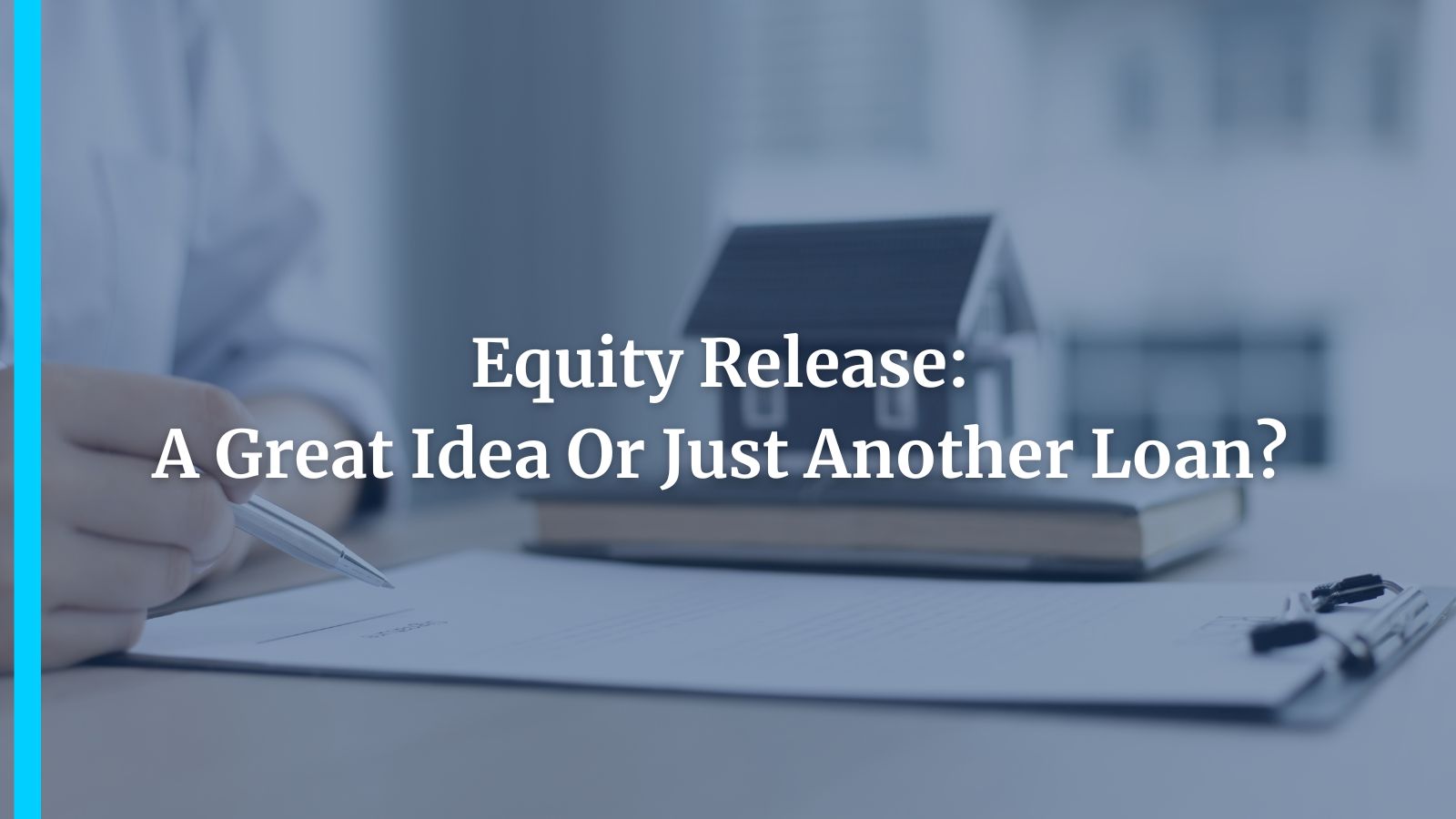 Equity Release: A Great Idea Or Just Another Loan?
