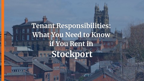 Tenant Responsibilities:  What You Need to Know  if You Rent in  Stockport