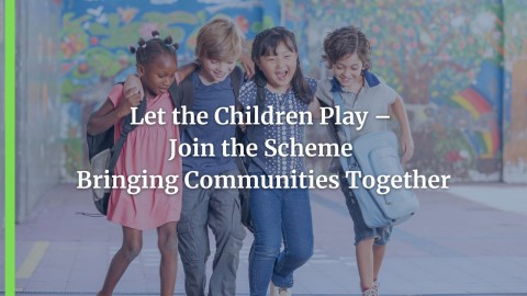 Let the Children Play – Join the Scheme Bringing Communities Together