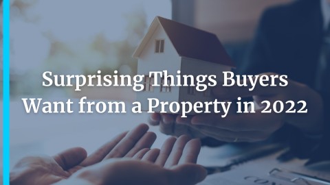 Surprising Things Buyers Want from a Property in 2022