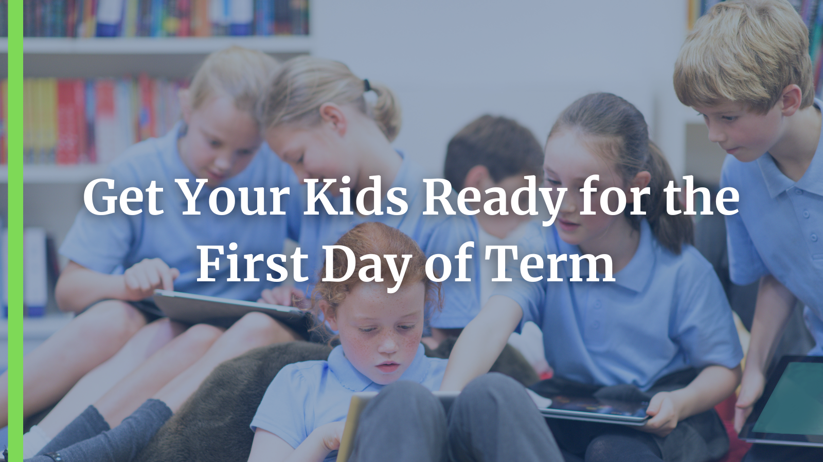 Get Your Kids Ready for the First Day of Term