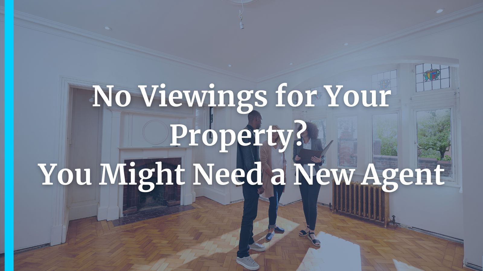 No Viewings for Your Property? You Might Need a New Agent
