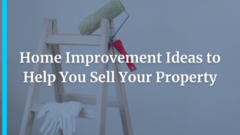 Home Improvement Ideas to Help You Sell Your Property 
