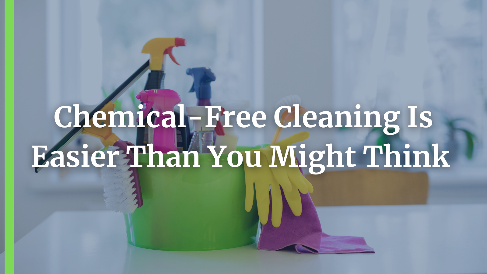 ChemicalFree Cleaning Is Easier Than You Might Think