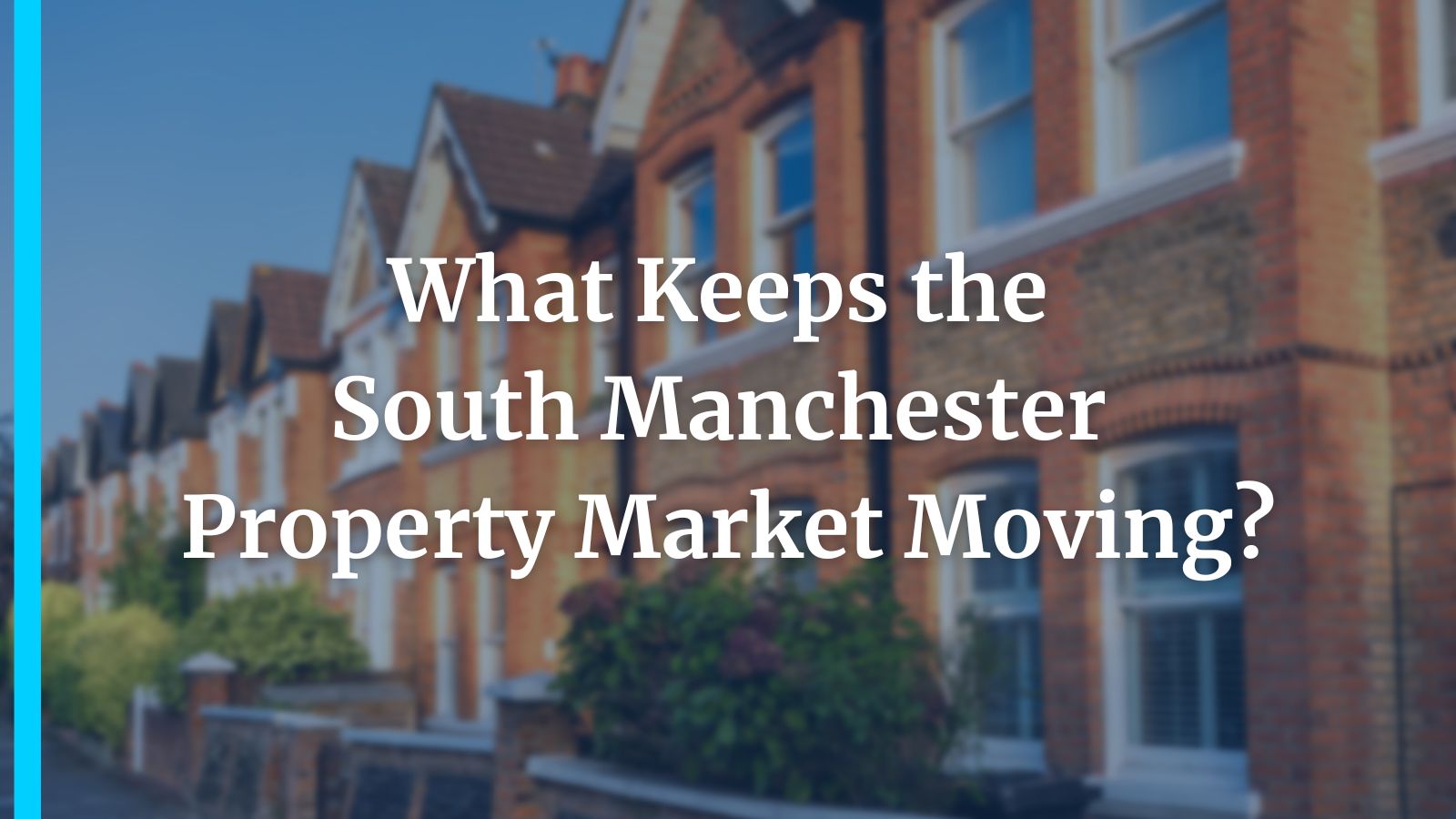 What Keeps the South Manchester Property Market Moving?