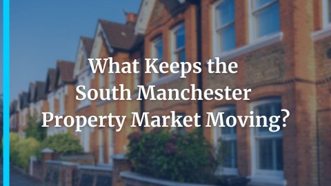 What Keeps the South Manchester Property Market Moving?