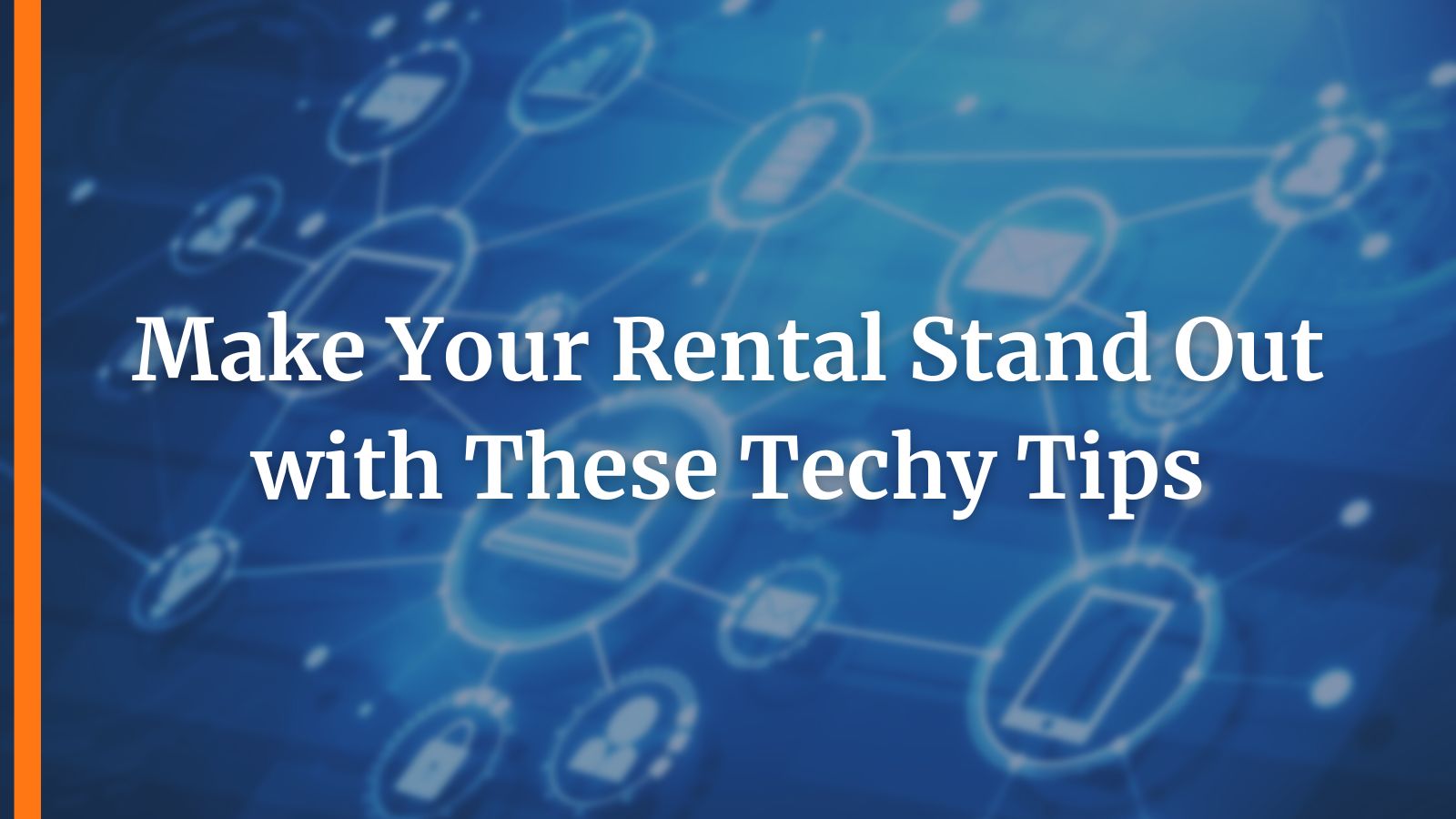 Make Your Rental Stand Out with These Techy Tips