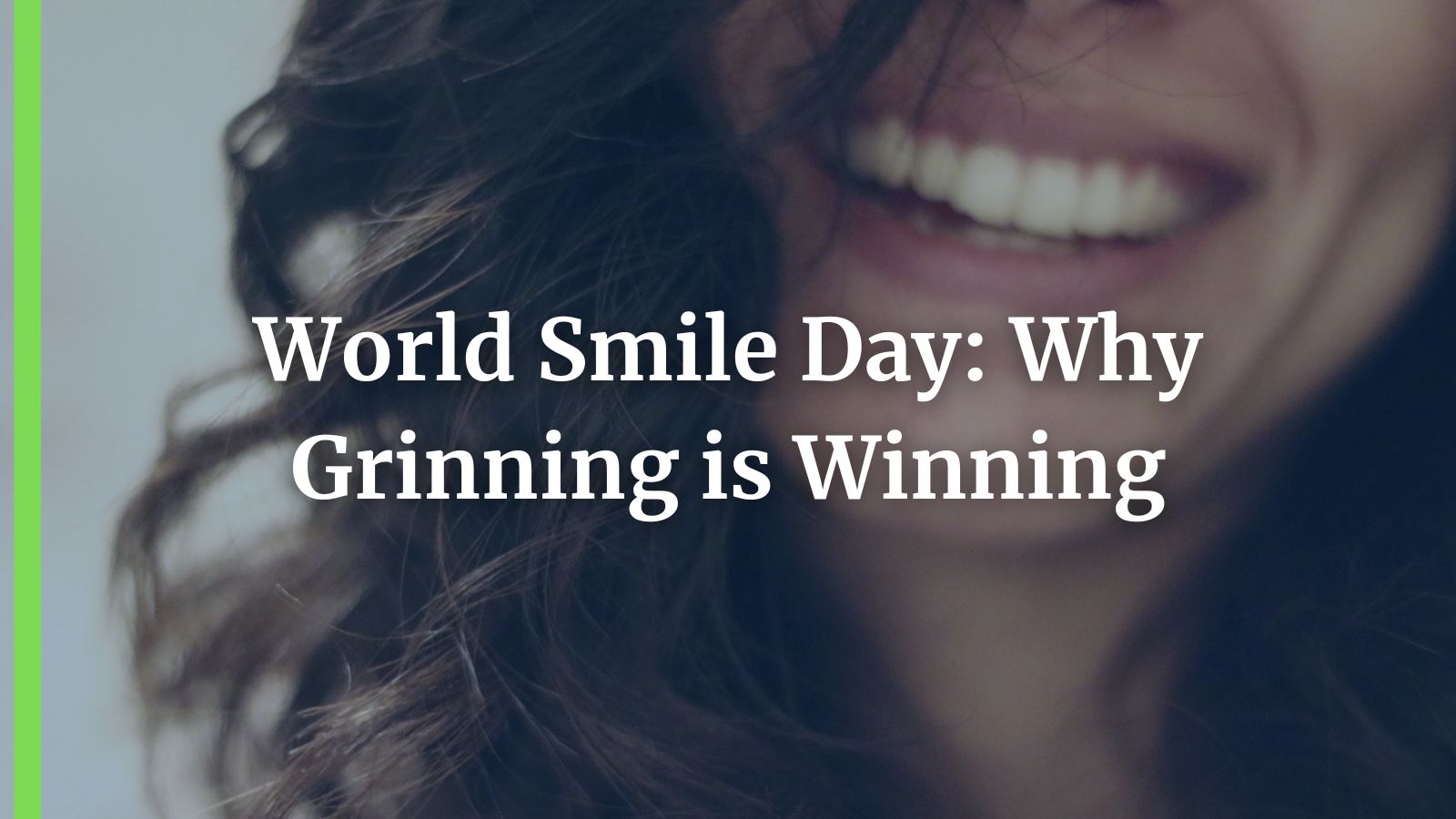 World Smile Day: Why Grinning is Winning