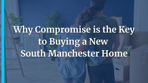 Why Compromise is the Key to Buying a New South Manchester Home