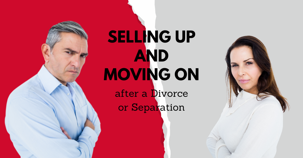 Selling Up and Moving On after a Divorce or Separation