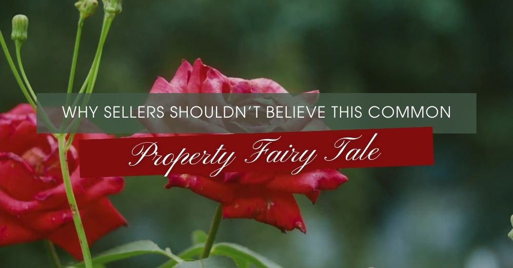Why Sellers Shouldn’t Believe This Common Property Fairy Tale