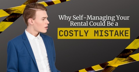 Why Self-Managing Your Rental Could Be a Costly Mistake