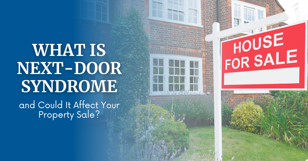 What Is Next-Door Syndrome and Could It Affect Your Property Sale?