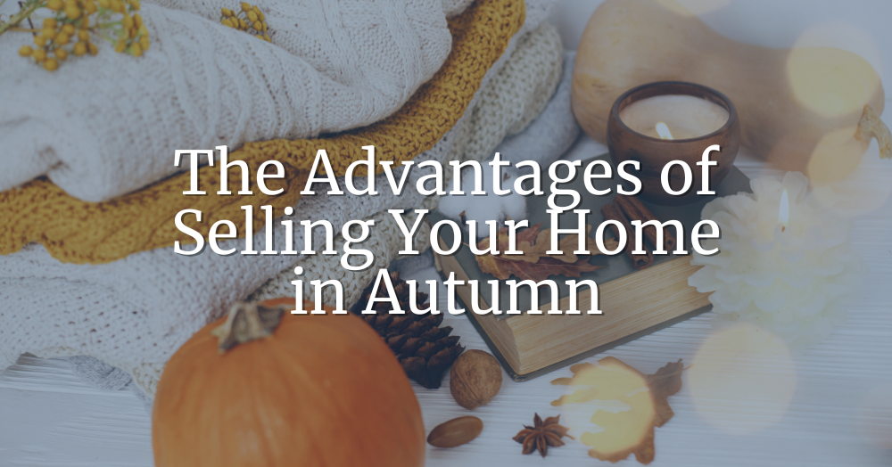 The Advantages of Selling Your Home in Autumn