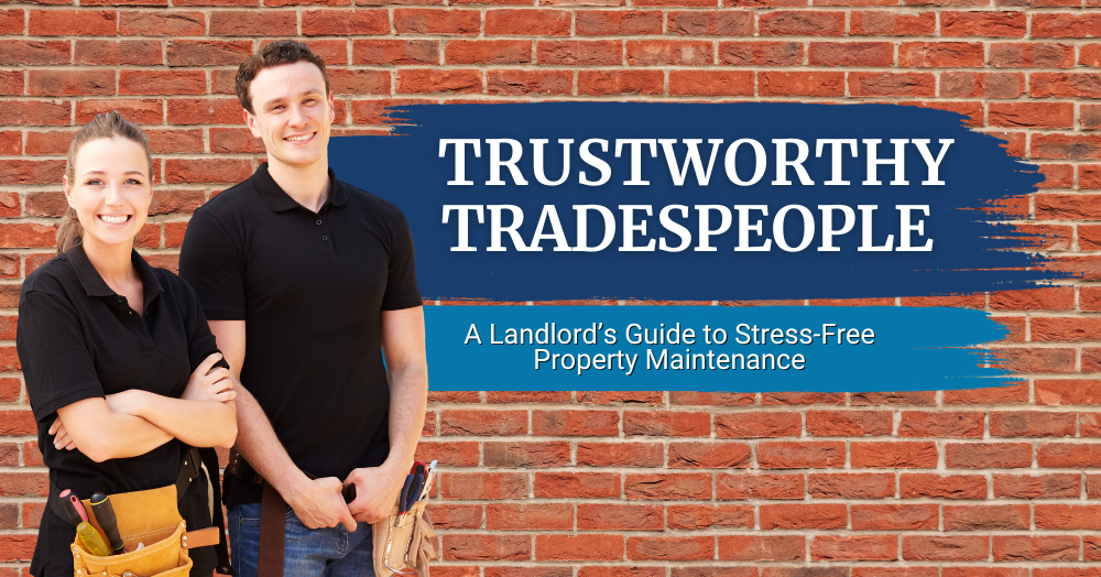 Trustworthy Tradespeople: A Landlord’s Guide to Stress-Free Property Maintenance