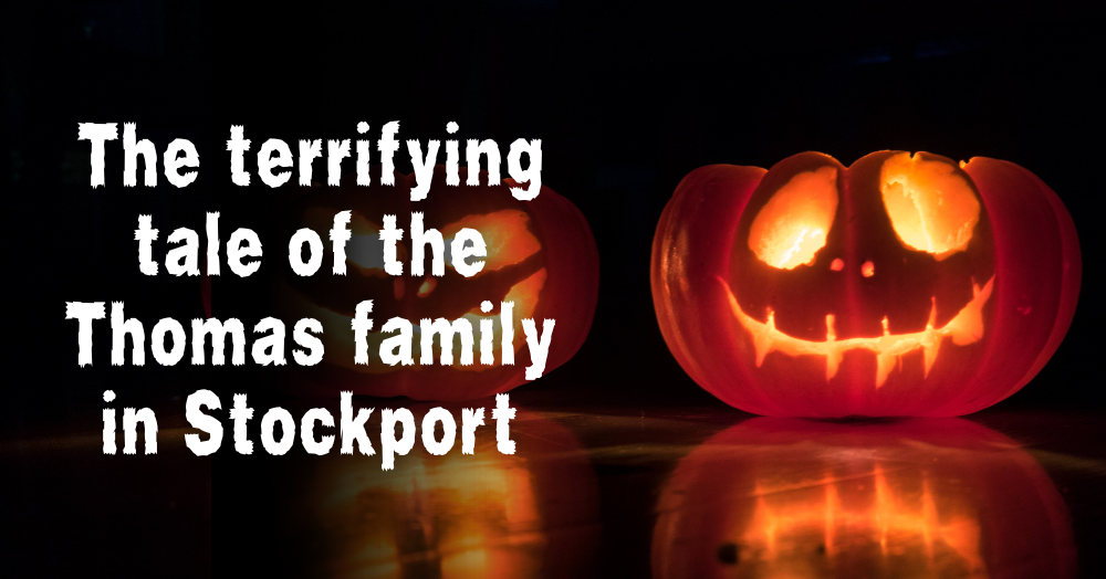 The terrifying tale of the Thomas family in Stockport