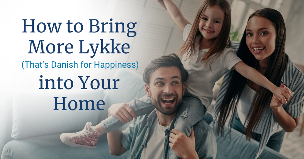 How to Bring More Lykke (That’s Danish for Happiness) into Your Stockport Home