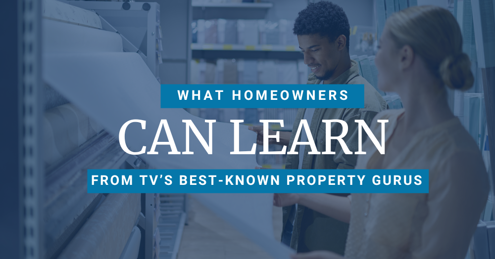 What Homeowners Can Learn from TV’s Best-Known Property Gurus