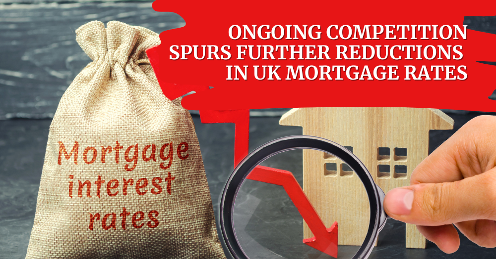 Ongoing Competition Spurs Further Reductions in UK Mortgage Rates