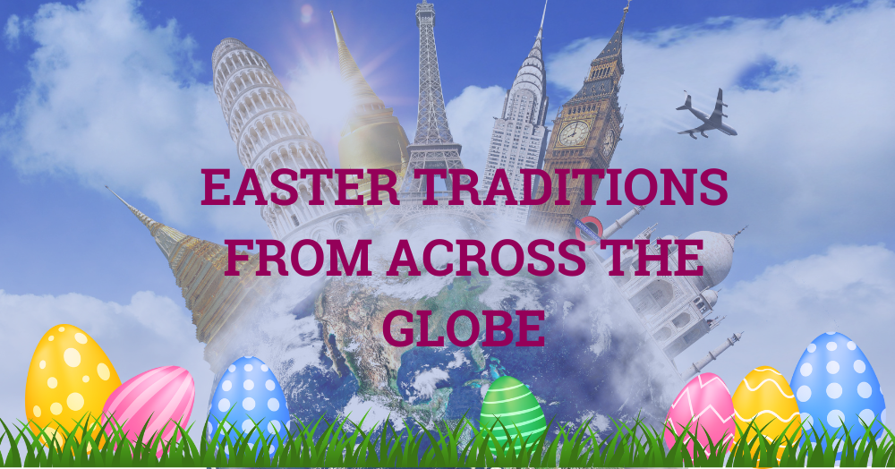 Easter Traditions from across the Globe